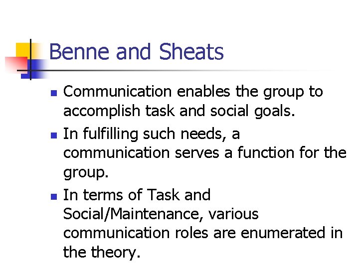 Benne and Sheats n n n Communication enables the group to accomplish task and