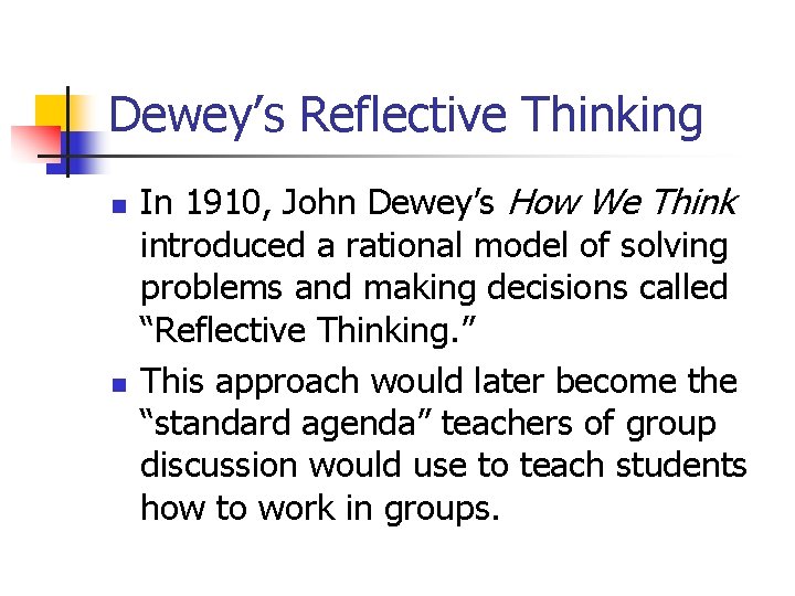 Dewey’s Reflective Thinking n n In 1910, John Dewey’s How We Think introduced a