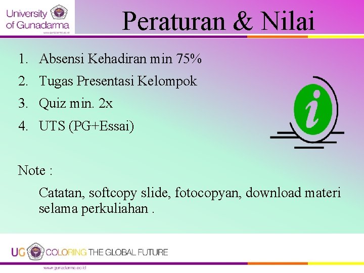 Peraturan & Nilai 1. Absensi Kehadiran min 75% 2. Tugas Presentasi Kelompok 3. Quiz