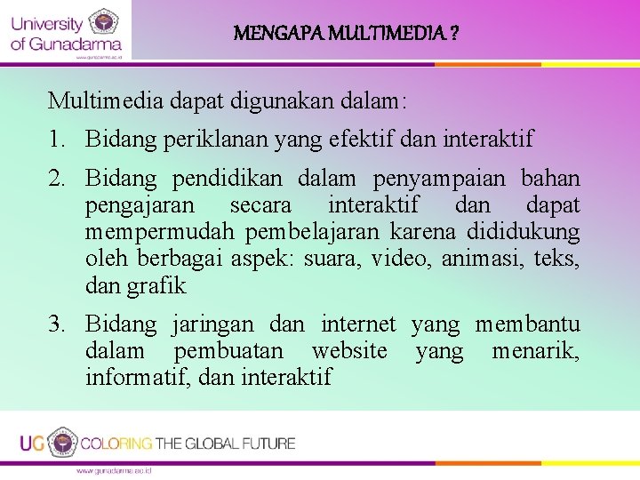 MENGAPA MULTIMEDIA ? Multimedia dapat digunakan dalam: 1. Bidang periklanan yang efektif dan interaktif