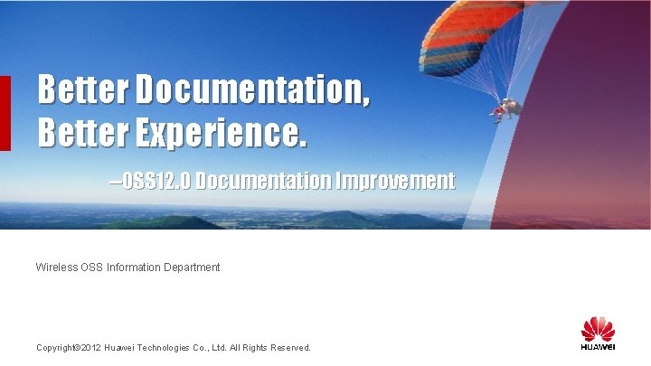 Better Documentation, Better Experience. --OSS 12. 0 Documentation Improvement Wireless OSS Information Department Copyright©