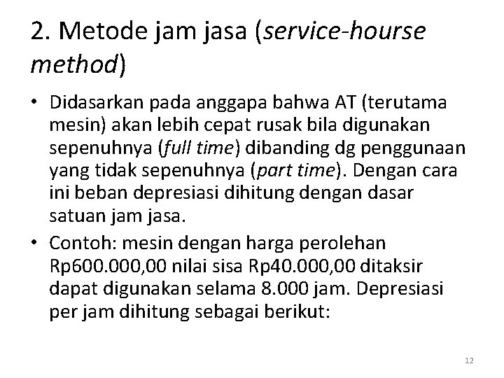 2. Metode jam jasa (service-hourse method) • Didasarkan pada anggapa bahwa AT (terutama mesin)