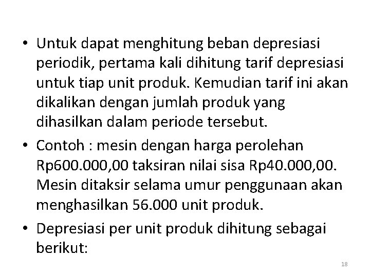 • Untuk dapat menghitung beban depresiasi periodik, pertama kali dihitung tarif depresiasi untuk • Untuk dapat menghitung beban depresiasi periodik, pertama kali dihitung tarif depresiasi untuk