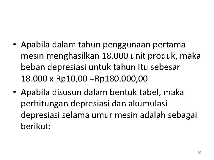  • Apabila dalam tahun penggunaan pertama mesin menghasilkan 18. 000 unit produk, maka