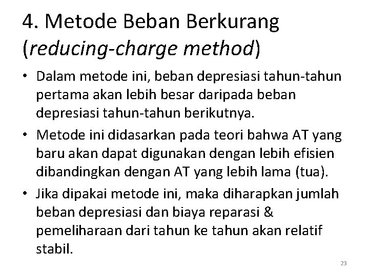 4. Metode Beban Berkurang (reducing-charge method) • Dalam metode ini, beban depresiasi tahun-tahun pertama