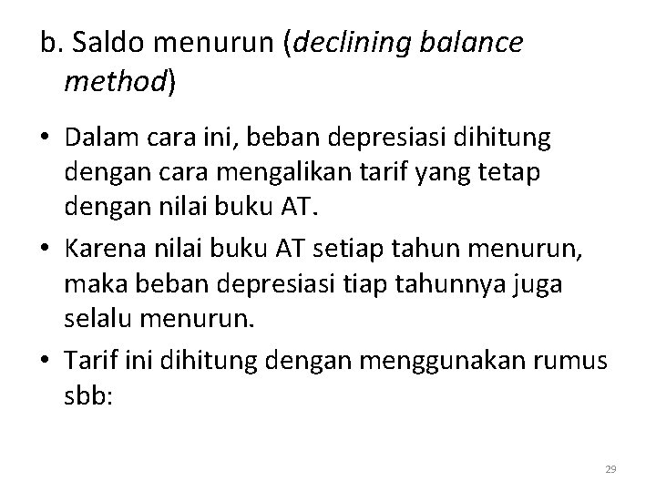 b. Saldo menurun (declining balance method) • Dalam cara ini, beban depresiasi dihitung dengan