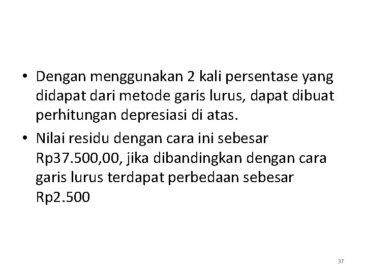  • Dengan menggunakan 2 kali persentase yang didapat dari metode garis lurus, dapat