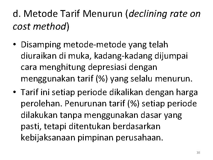 d. Metode Tarif Menurun (declining rate on cost method) • Disamping metode-metode yang telah