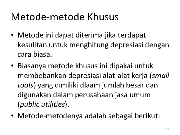 Metode-metode Khusus • Metode ini dapat diterima jika terdapat kesulitan untuk menghitung depresiasi dengan