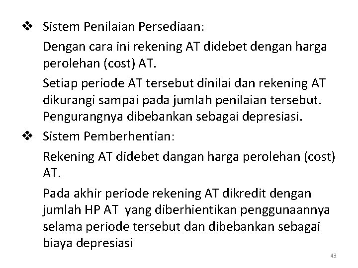 v Sistem Penilaian Persediaan: Dengan cara ini rekening AT didebet dengan harga perolehan (cost)