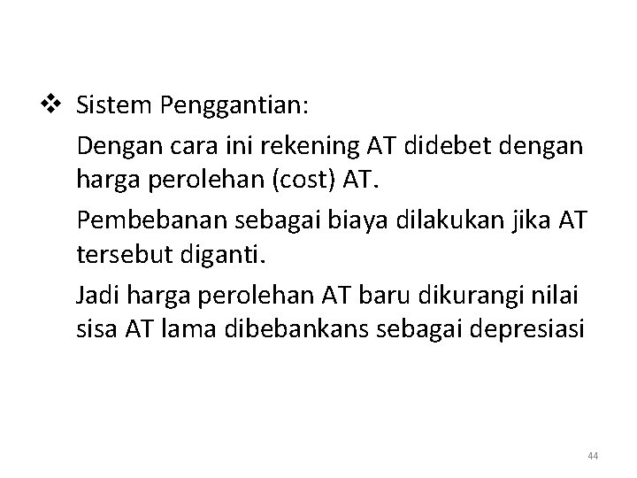 v Sistem Penggantian: Dengan cara ini rekening AT didebet dengan harga perolehan (cost) AT.