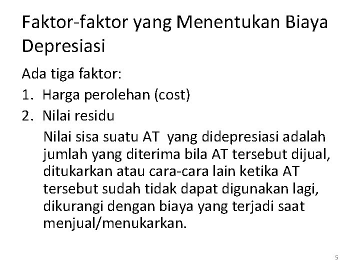 Faktor-faktor yang Menentukan Biaya Depresiasi Ada tiga faktor: 1. Harga perolehan (cost) 2. Nilai