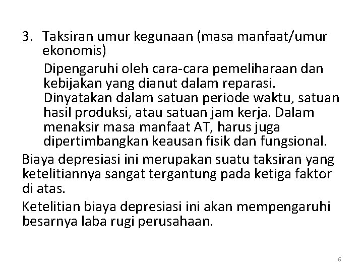 3. Taksiran umur kegunaan (masa manfaat/umur ekonomis) Dipengaruhi oleh cara-cara pemeliharaan dan kebijakan yang