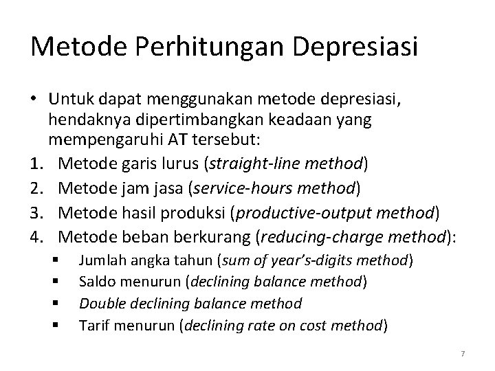 Metode Perhitungan Depresiasi • Untuk dapat menggunakan metode depresiasi, hendaknya dipertimbangkan keadaan yang mempengaruhi