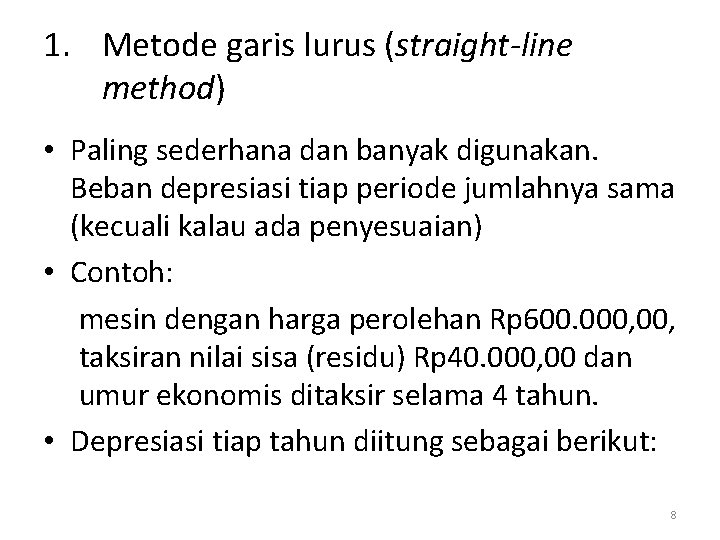 1. Metode garis lurus (straight-line method) • Paling sederhana dan banyak digunakan. Beban depresiasi