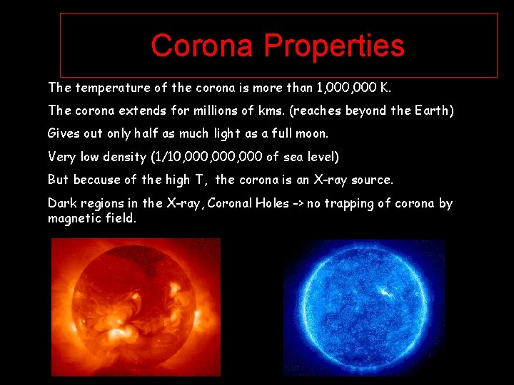 Corona Properties The temperature of the corona is more than 1, 000 K. The