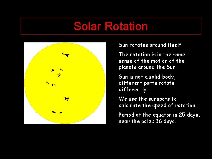 Solar Rotation Sun rotates around itself. The rotation is in the same sense of