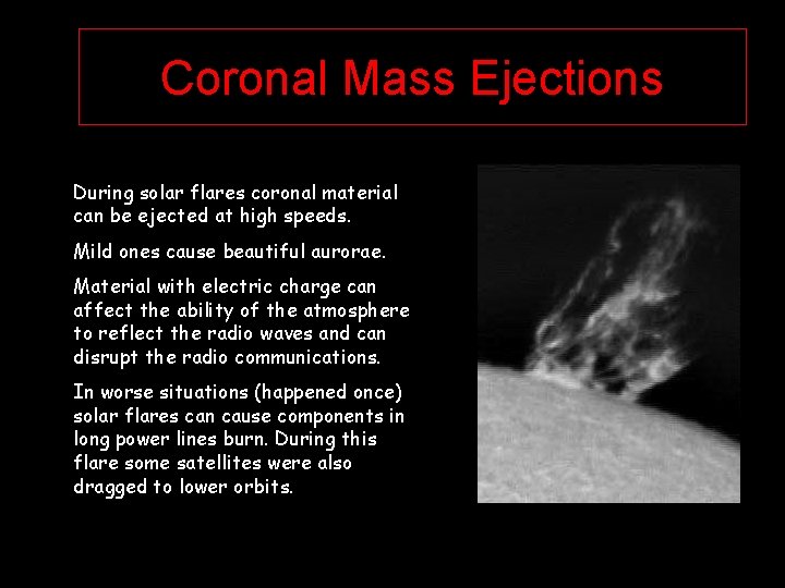 Coronal Mass Ejections During solar flares coronal material can be ejected at high speeds.