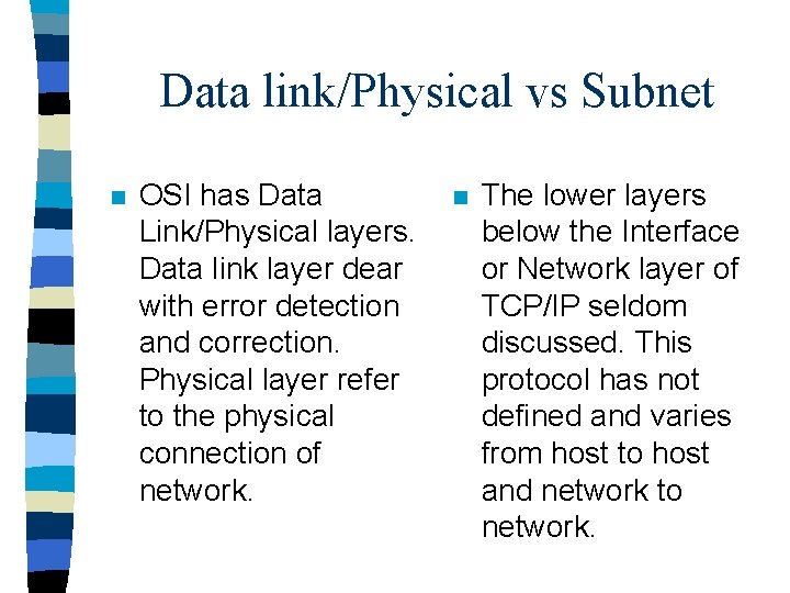 Data link/Physical vs Subnet n OSI has Data Link/Physical layers. Data link layer dear