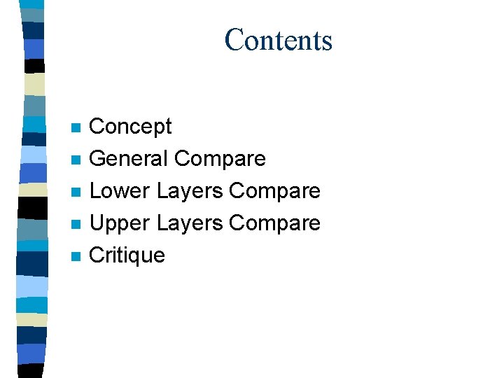 Contents n n n Concept General Compare Lower Layers Compare Upper Layers Compare Critique