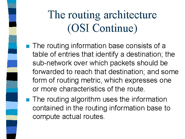 The routing architecture (OSI Continue) n n The routing information base consists of a