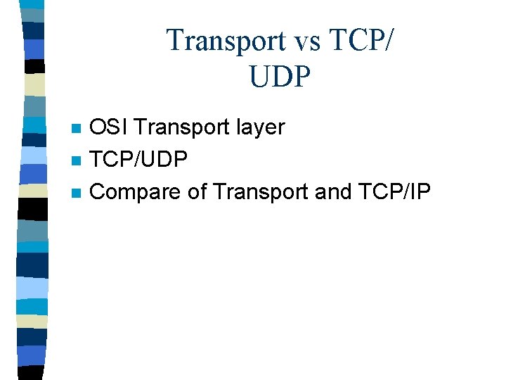 Transport vs TCP/ UDP n n n OSI Transport layer TCP/UDP Compare of Transport