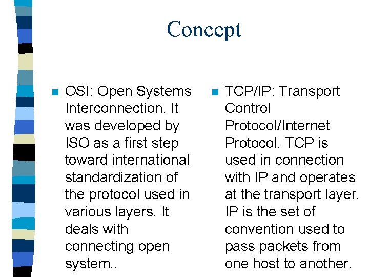 Concept n OSI: Open Systems Interconnection. It was developed by ISO as a first