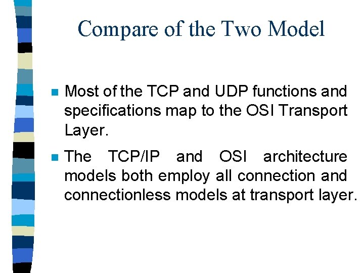 Compare of the Two Model n Most of the TCP and UDP functions and