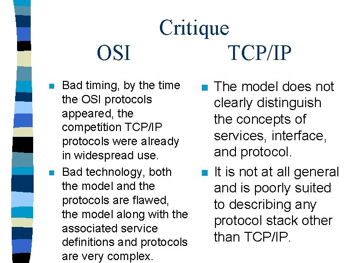 OSI n n Critique TCP/IP Bad timing, by the time the OSI protocols appeared,