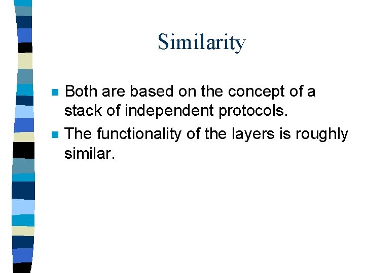 Similarity n n Both are based on the concept of a stack of independent