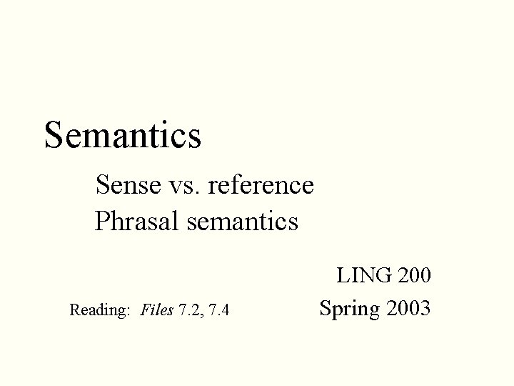 Semantics Sense vs. reference Phrasal semantics Reading: Files 7. 2, 7. 4 LING 200