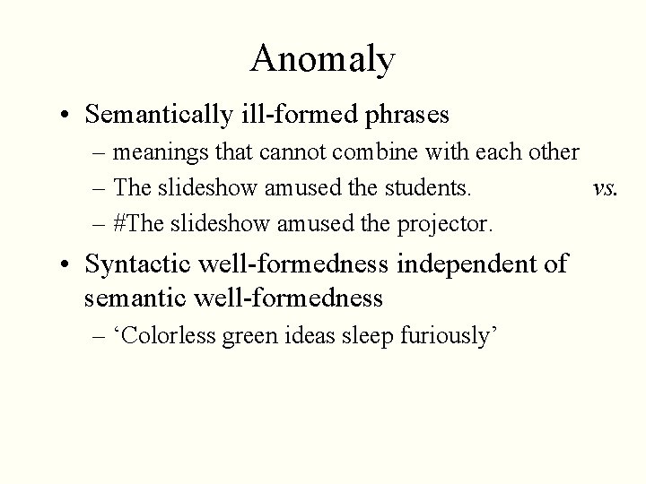 Anomaly • Semantically ill-formed phrases – meanings that cannot combine with each other –