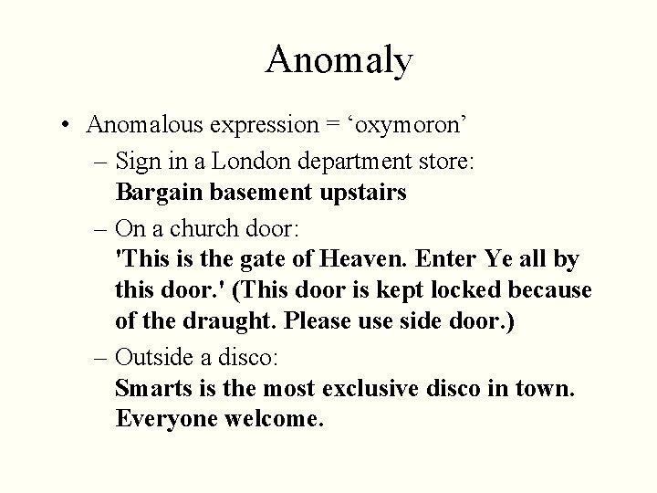Anomaly • Anomalous expression = ‘oxymoron’ – Sign in a London department store: Bargain