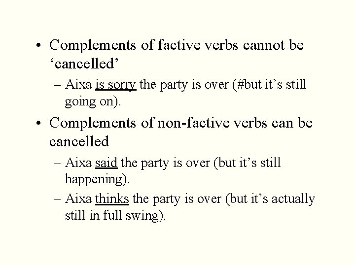  • Complements of factive verbs cannot be ‘cancelled’ – Aixa is sorry the