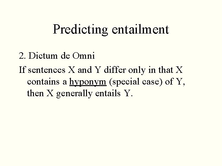 Predicting entailment 2. Dictum de Omni If sentences X and Y differ only in