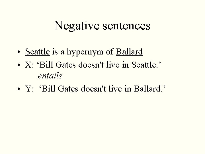 Negative sentences • Seattle is a hypernym of Ballard • X: ‘Bill Gates doesn't