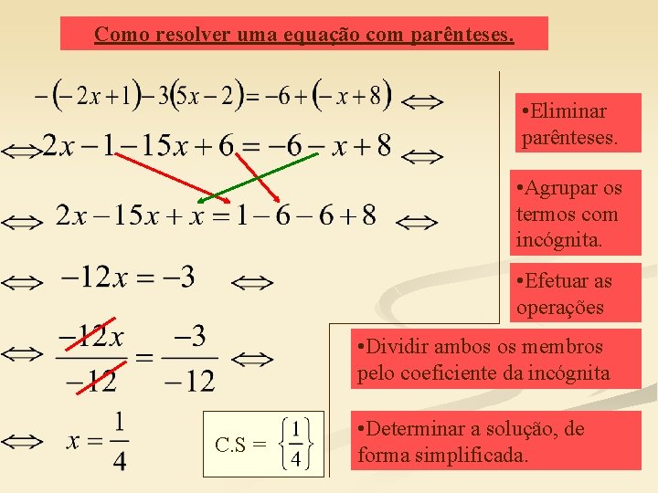Como resolver uma equação com parênteses. • Eliminar parênteses. • Agrupar os termos com Como resolver uma equação com parênteses. • Eliminar parênteses. • Agrupar os termos com