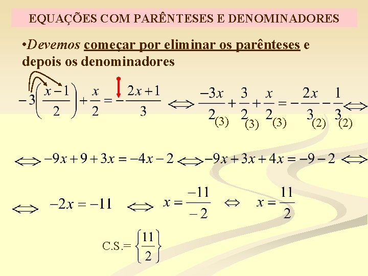 EQUAÇÕES COM PARÊNTESES E DENOMINADORES • Devemos começar por eliminar os parênteses e depois