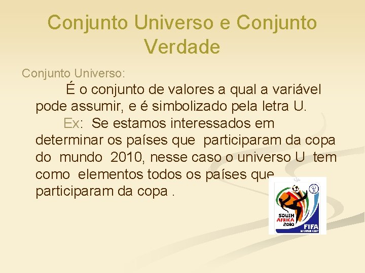 Conjunto Universo e Conjunto Verdade Conjunto Universo: É o conjunto de valores a qual