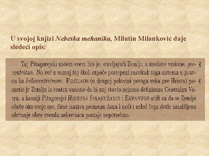 U svojoj knjizi Nebeska mehanika, Milutin Milanković daje sledeći opis: 