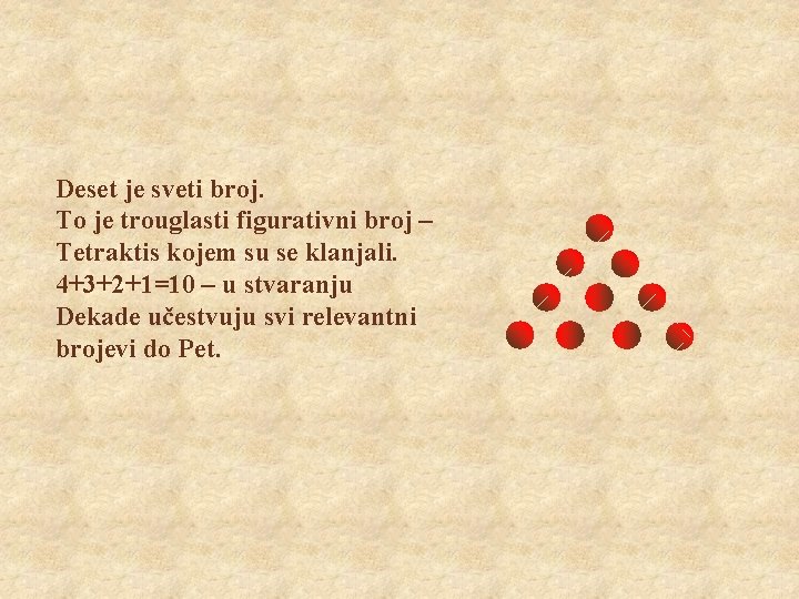 Deset je sveti broj. To je trouglasti figurativni broj – Tetraktis kojem su se