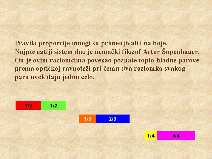 Pravila proporcije mnogi su primenjivali i na boje. Najpoznatiji sistem dao je nemački filozof