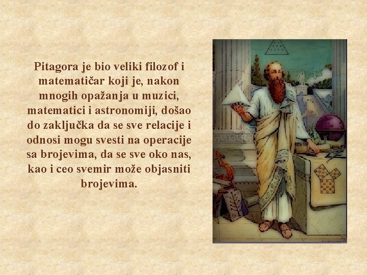 Pitagora je bio veliki filozof i matematičar koji je, nakon mnogih opažanja u muzici,