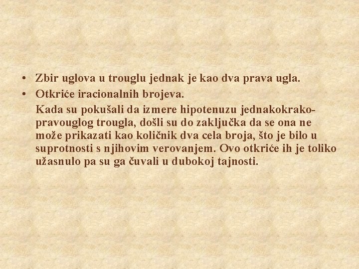  • Zbir uglova u trouglu jednak je kao dva prava ugla. • Otkriće