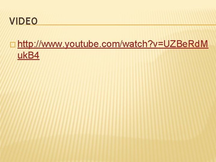 VIDEO � http: //www. youtube. com/watch? v=UZBe. Rd. M uk. B 4 