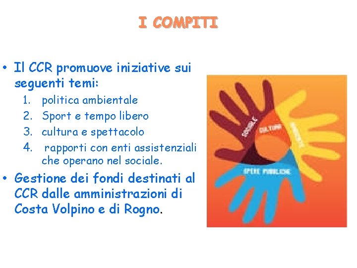 I COMPITI • Il CCR promuove iniziative sui seguenti temi: 1. politica ambientale 2.