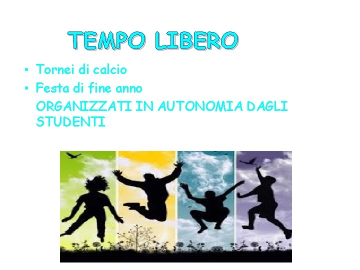 TEMPO LIBERO • Tornei di calcio • Festa di fine anno ORGANIZZATI IN AUTONOMIA