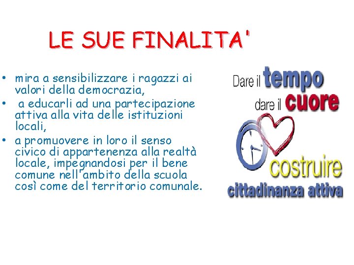 LE SUE FINALITA' • mira a sensibilizzare i ragazzi ai valori della democrazia, •