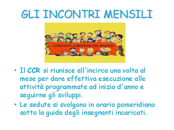 GLI INCONTRI MENSILI • Il CCR si riunisce all'incirca una volta al mese per