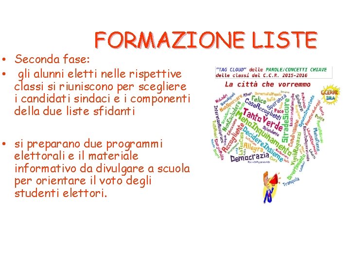 FORMAZIONE LISTE • Seconda fase: • gli alunni eletti nelle rispettive classi si riuniscono